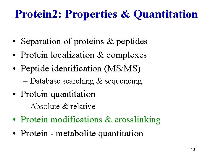 Protein 2: Properties & Quantitation • Separation of proteins & peptides • Protein localization