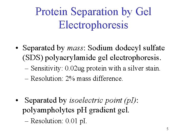 Protein Separation by Gel Electrophoresis • Separated by mass: Sodium dodecyl sulfate (SDS) polyacrylamide