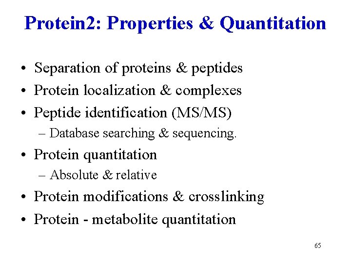 Protein 2: Properties & Quantitation • Separation of proteins & peptides • Protein localization