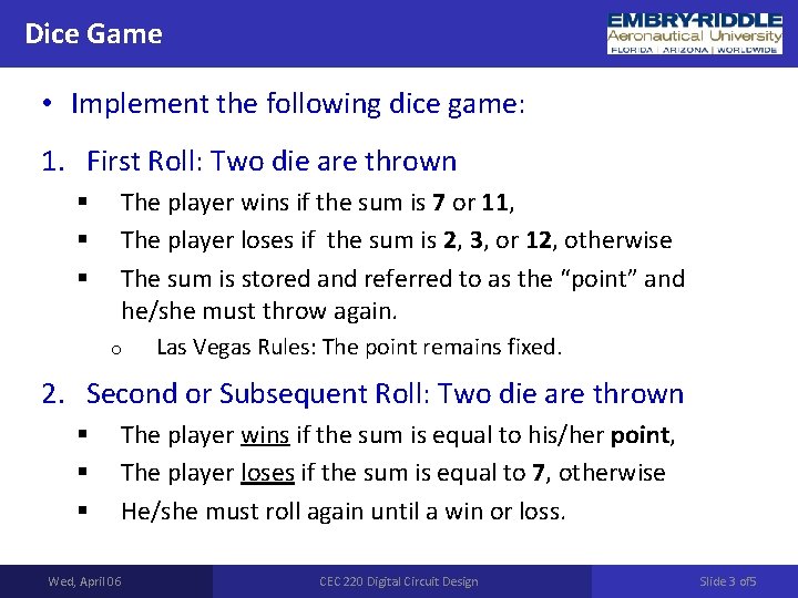 Dice Game • Implement the following dice game: 1. First Roll: Two die are