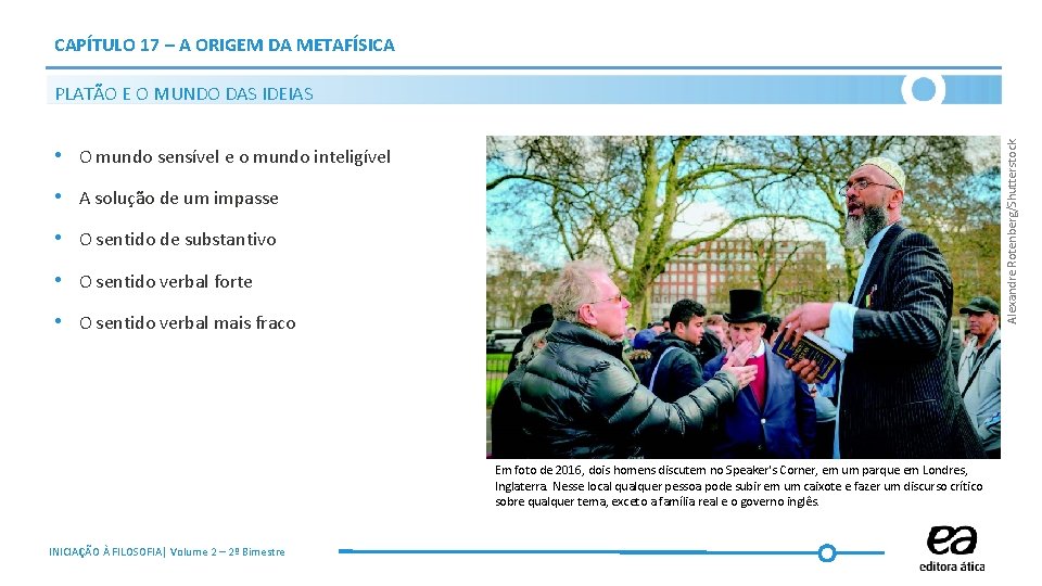 CAPÍTULO 17 – A ORIGEM DA METAFÍSICA Alexandre Rotenberg/Shutterstock PLATÃO E O MUNDO DAS CAPÍTULO 17 – A ORIGEM DA METAFÍSICA Alexandre Rotenberg/Shutterstock PLATÃO E O MUNDO DAS