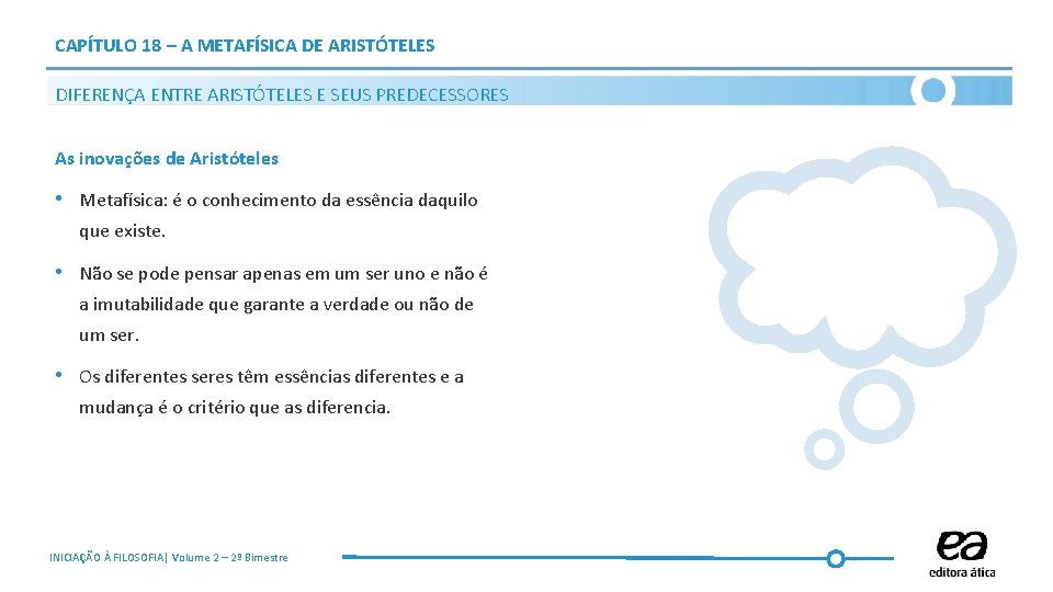 CAPÍTULO 18 – A METAFÍSICA DE ARISTÓTELES DIFERENÇA ENTRE ARISTÓTELES E SEUS PREDECESSORES As