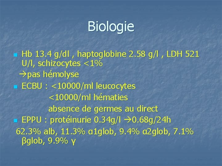 Biologie Hb 13. 4 g/dl , haptoglobine 2. 58 g/l , LDH 521 U/l,