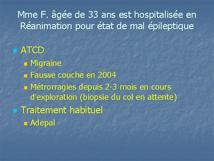 Mme F. âgée de 33 ans est hospitalisée en Réanimation pour état de mal