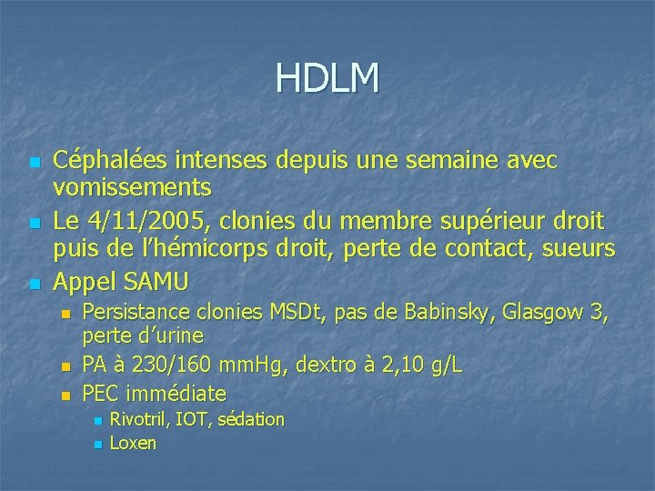 HDLM n n n Céphalées intenses depuis une semaine avec vomissements Le 4/11/2005, clonies