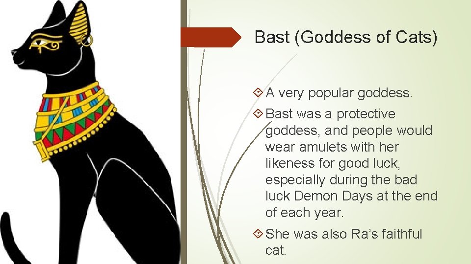 Bast (Goddess of Cats) A very popular goddess. Bast was a protective goddess, and