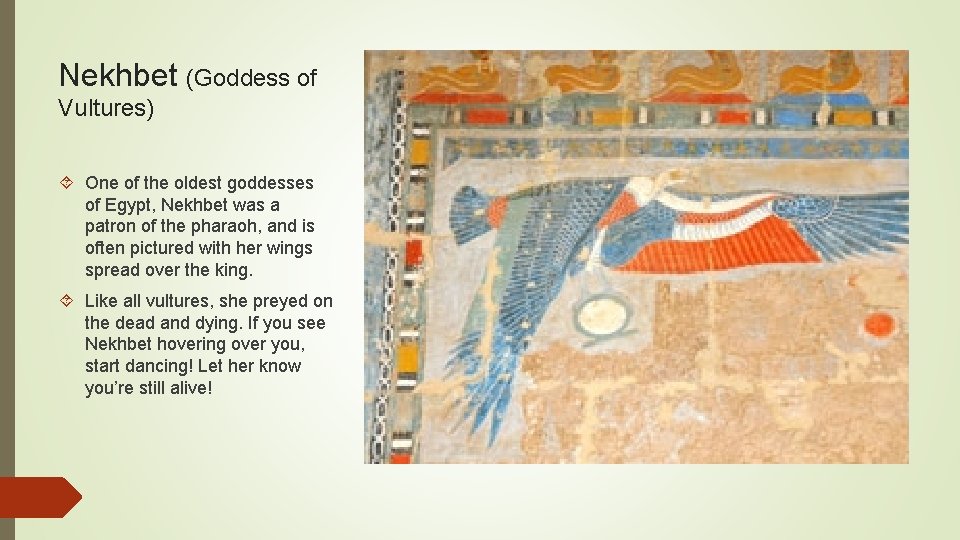 Nekhbet (Goddess of Vultures) One of the oldest goddesses of Egypt, Nekhbet was a