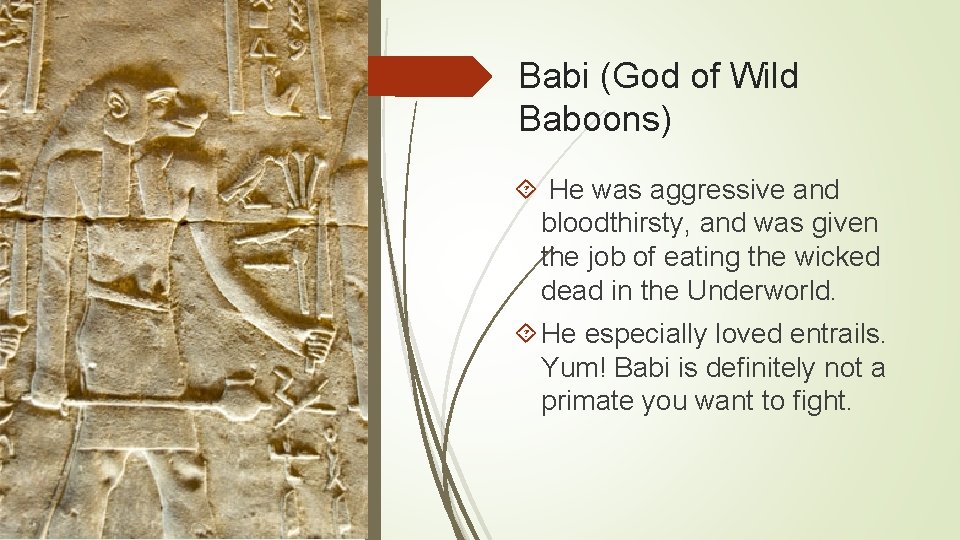 Babi (God of Wild Baboons) He was aggressive and bloodthirsty, and was given the