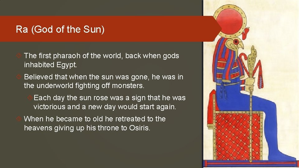 Ra (God of the Sun) The first pharaoh of the world, back when gods