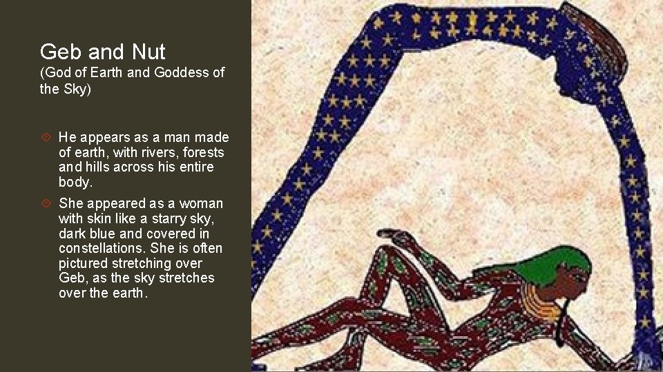 Geb and Nut (God of Earth and Goddess of the Sky) He appears as
