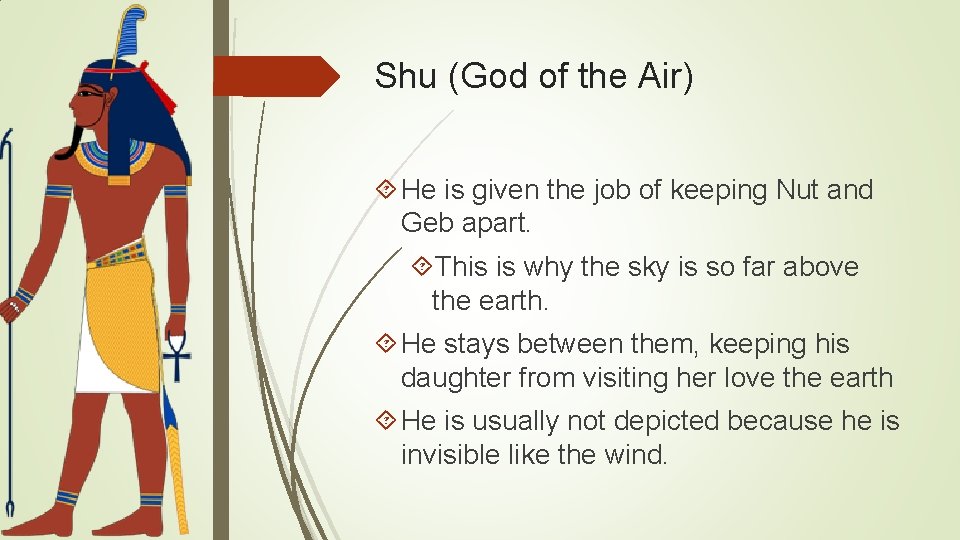 Shu (God of the Air) He is given the job of keeping Nut and