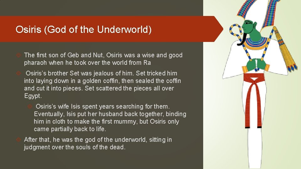 Osiris (God of the Underworld) The first son of Geb and Nut, Osiris was