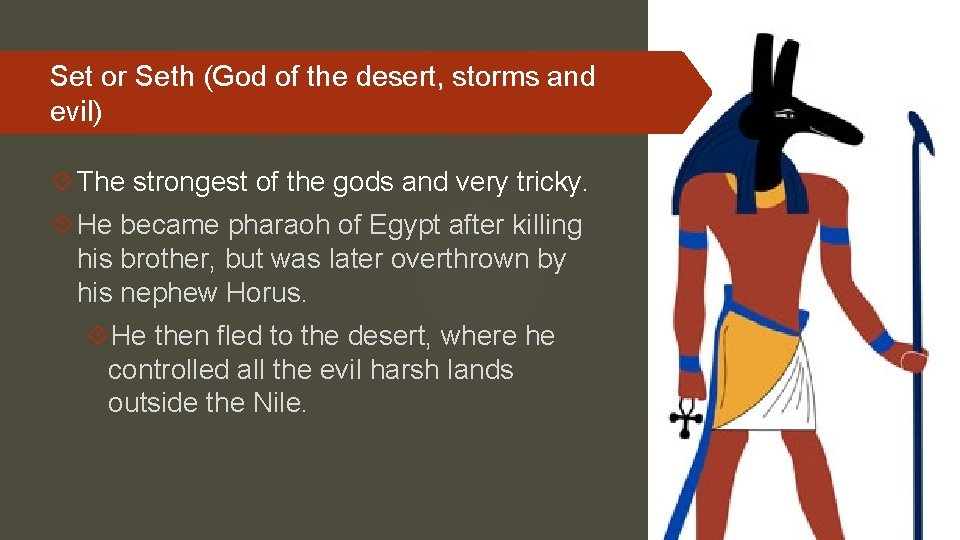Set or Seth (God of the desert, storms and evil) The strongest of the