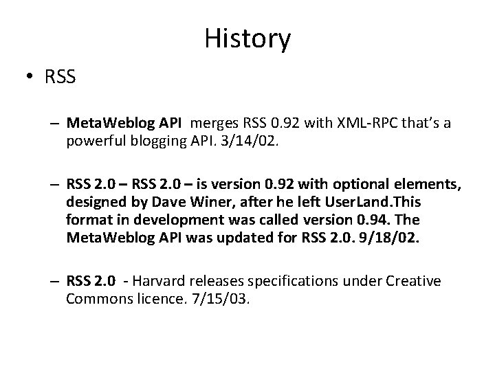 History • RSS – Meta. Weblog API merges RSS 0. 92 with XML-RPC that’s