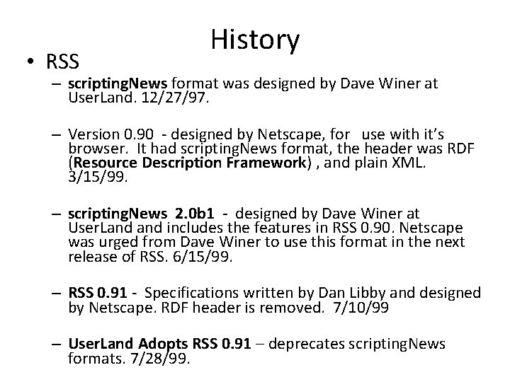  • RSS History – scripting. News format was designed by Dave Winer at