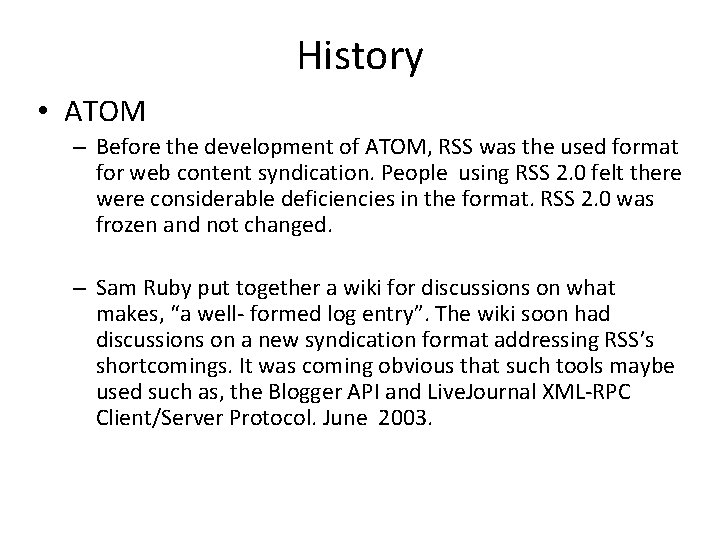 History • ATOM – Before the development of ATOM, RSS was the used format