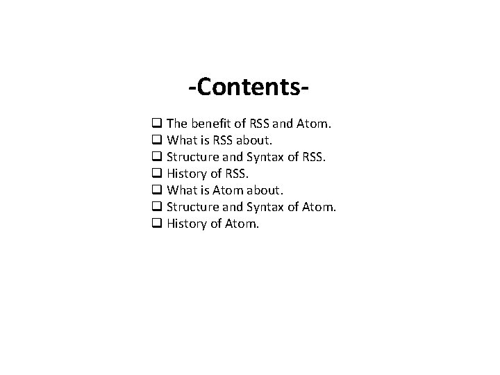 -Contentsq The benefit of RSS and Atom. q What is RSS about. q Structure