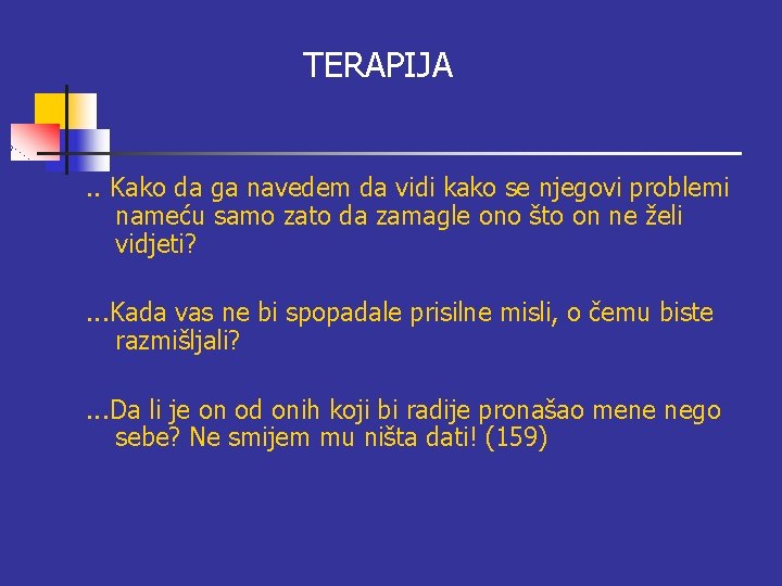 TERAPIJA. . Kako da ga navedem da vidi kako se njegovi problemi nameću samo TERAPIJA. . Kako da ga navedem da vidi kako se njegovi problemi nameću samo