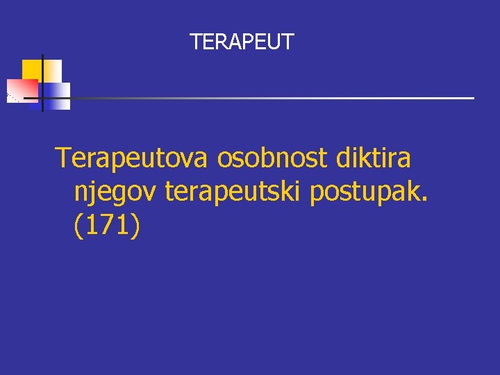 TERAPEUT Terapeutova osobnost diktira njegov terapeutski postupak. (171) TERAPEUT Terapeutova osobnost diktira njegov terapeutski postupak. (171)