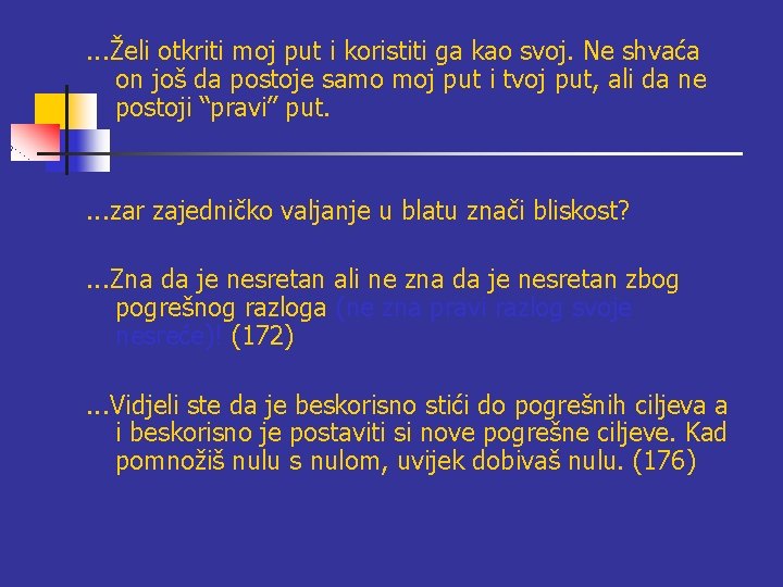 . . . Želi otkriti moj put i koristiti ga kao svoj. Ne shvaća . . . Želi otkriti moj put i koristiti ga kao svoj. Ne shvaća