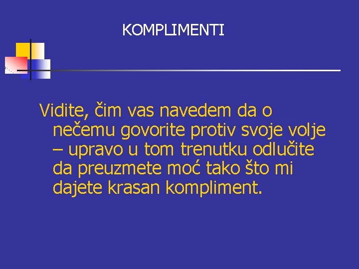KOMPLIMENTI Vidite, čim vas navedem da o nečemu govorite protiv svoje volje – upravo KOMPLIMENTI Vidite, čim vas navedem da o nečemu govorite protiv svoje volje – upravo