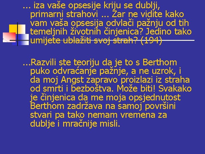 . . . iza vaše opsesije kriju se dublji, primarni strahovi. . . Zar . . . iza vaše opsesije kriju se dublji, primarni strahovi. . . Zar