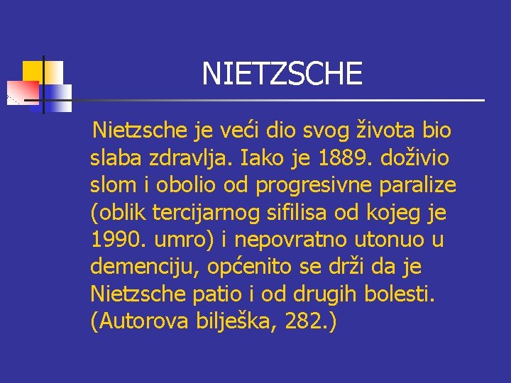 NIETZSCHE Nietzsche je veći dio svog života bio slaba zdravlja. Iako je 1889. doživio NIETZSCHE Nietzsche je veći dio svog života bio slaba zdravlja. Iako je 1889. doživio