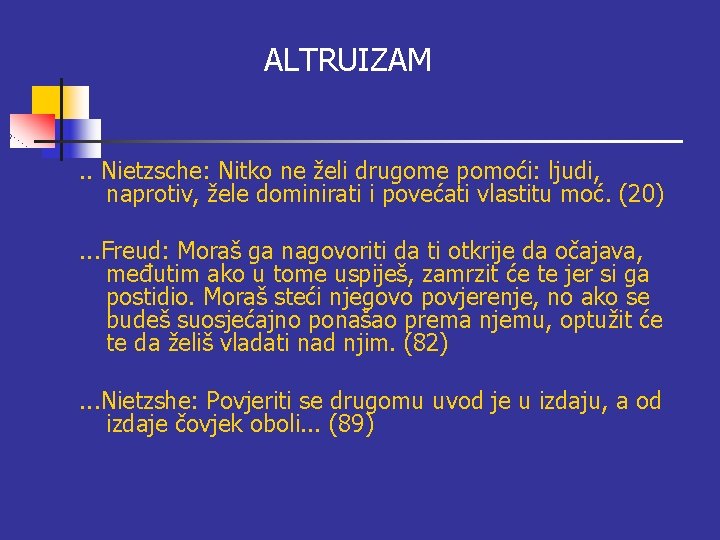 ALTRUIZAM. . Nietzsche: Nitko ne želi drugome pomoći: ljudi, naprotiv, žele dominirati i povećati ALTRUIZAM. . Nietzsche: Nitko ne želi drugome pomoći: ljudi, naprotiv, žele dominirati i povećati