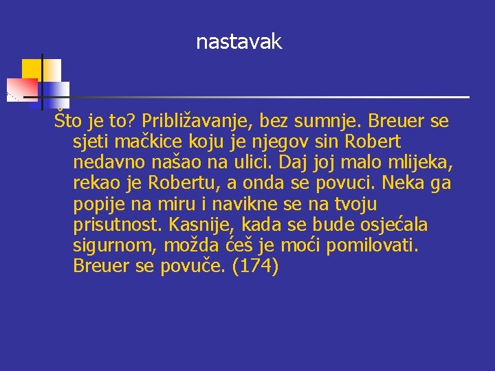 nastavak Što je to? Približavanje, bez sumnje. Breuer se sjeti mačkice koju je njegov nastavak Što je to? Približavanje, bez sumnje. Breuer se sjeti mačkice koju je njegov