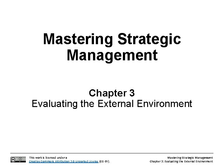 Mastering Strategic Management Chapter 3 Evaluating the External Environment This work is licensed under