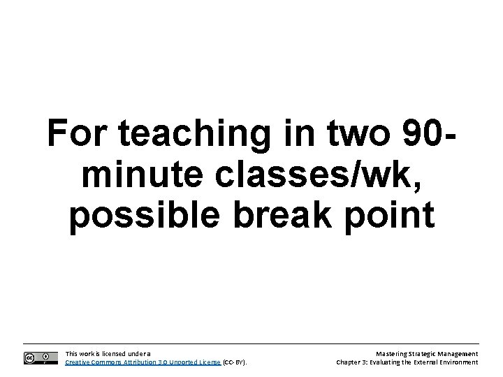 For teaching in two 90 minute classes/wk, possible break point This work is licensed