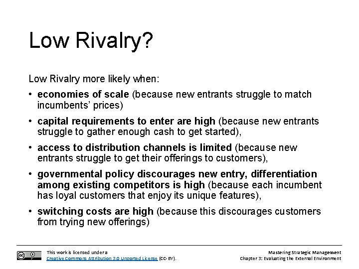 Low Rivalry? Low Rivalry more likely when: • economies of scale (because new entrants