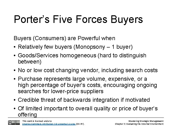 Porter’s Five Forces Buyers (Consumers) are Powerful when • Relatively few buyers (Monopsony –
