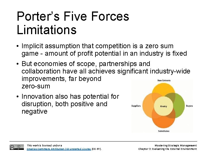 Porter’s Five Forces Limitations • Implicit assumption that competition is a zero sum game
