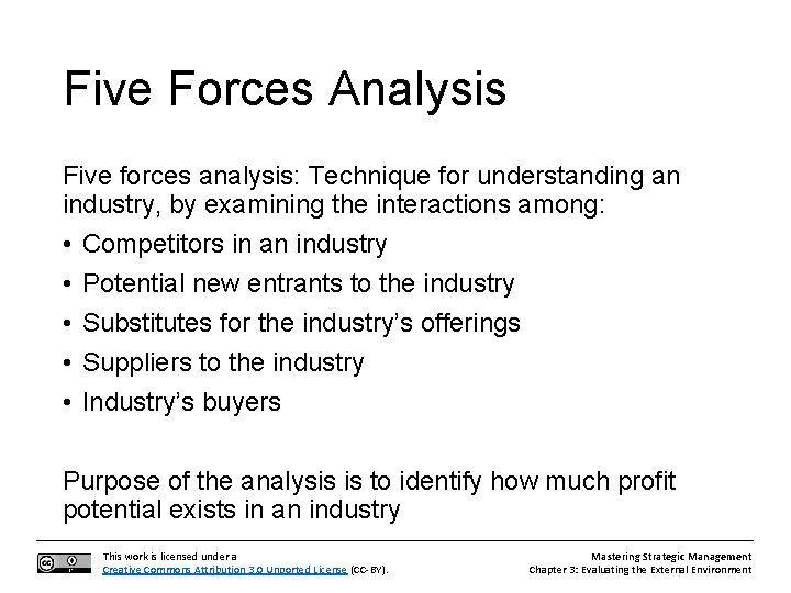 Five Forces Analysis Five forces analysis: Technique for understanding an industry, by examining the