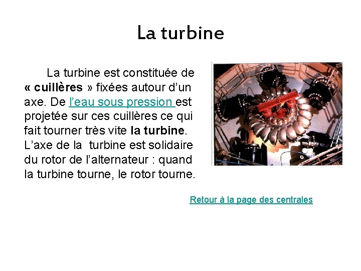 La turbine est constituée de « cuillères » fixées autour d’un axe. De l’eau