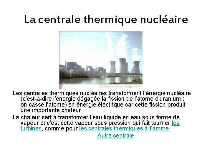 La centrale thermique nucléaire Les centrales thermiques nucléaires transforment l’énergie nucléaire (c’est-à-dire l’énergie dégagée