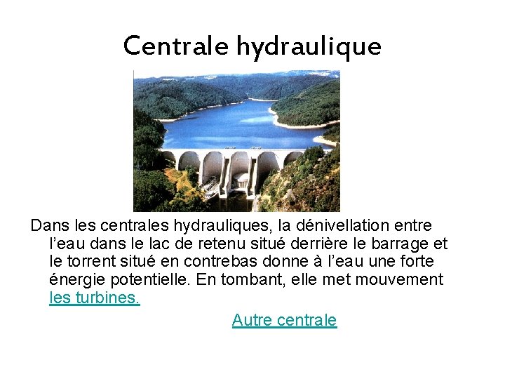 Centrale hydraulique Dans les centrales hydrauliques, la dénivellation entre l’eau dans le lac de