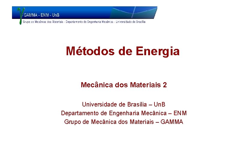 Métodos de Energia Mecânica dos Materiais 2 Universidade de Brasília – Un. B Departamento