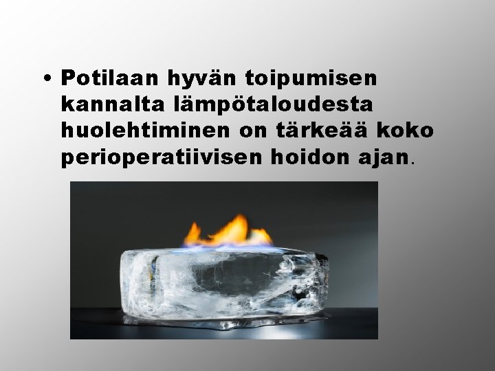  • Potilaan hyvän toipumisen kannalta lämpötaloudesta huolehtiminen on tärkeää koko perioperatiivisen hoidon ajan.