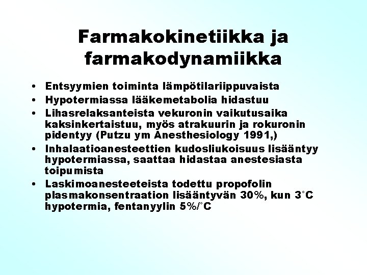 Farmakokinetiikka ja farmakodynamiikka • Entsyymien toiminta lämpötilariippuvaista • Hypotermiassa lääkemetabolia hidastuu • Lihasrelaksanteista vekuronin