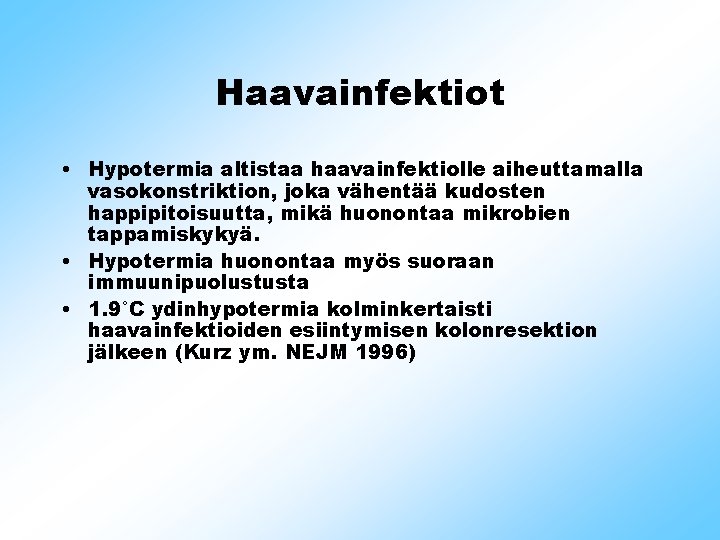 Haavainfektiot • Hypotermia altistaa haavainfektiolle aiheuttamalla vasokonstriktion, joka vähentää kudosten happipitoisuutta, mikä huonontaa mikrobien