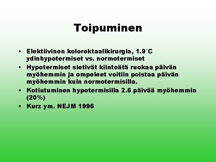 Toipuminen • Elektiivinen kolorektaalikirurgia, 1. 9°C ydinhypotermiset vs. normotermiset • Hypotermiset sietivät kiinteätä ruokaa