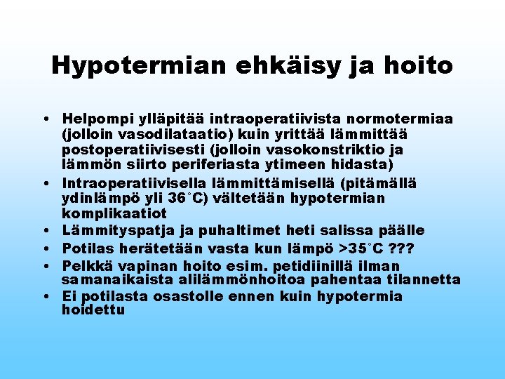 Hypotermian ehkäisy ja hoito • Helpompi ylläpitää intraoperatiivista normotermiaa (jolloin vasodilataatio) kuin yrittää lämmittää