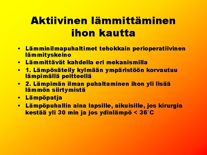 Aktiivinen lämmittäminen ihon kautta • Lämminilmapuhaltimet tehokkain perioperatiivinen lämmityskeino • Lämmittävät kahdella eri mekanismilla