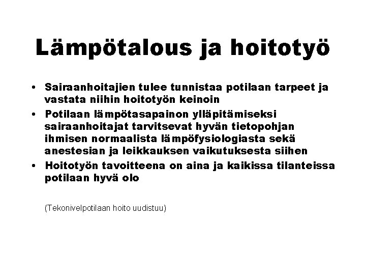 Lämpötalous ja hoitotyö • Sairaanhoitajien tulee tunnistaa potilaan tarpeet ja vastata niihin hoitotyön keinoin