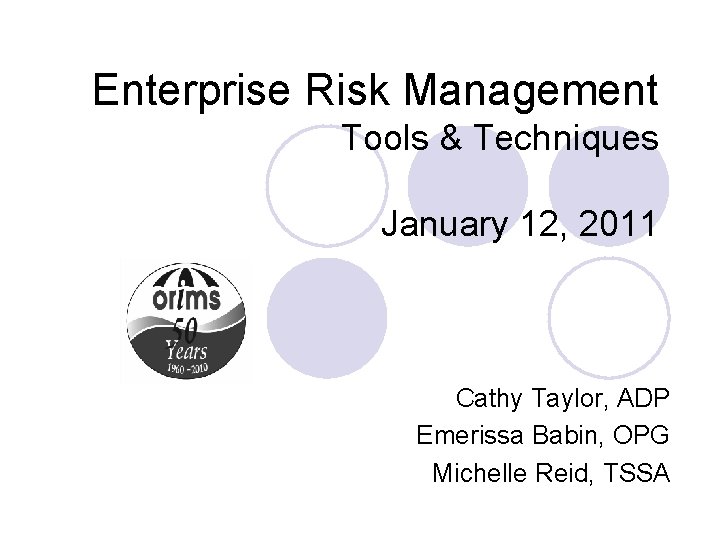 Enterprise Risk Management Tools & Techniques January 12, 2011 Cathy Taylor, ADP Emerissa Babin,