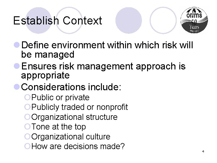 Establish Context l Define environment within which risk will be managed l Ensures risk