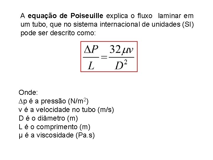 A equação de Poiseuille explica o fluxo laminar em um tubo, que no sistema