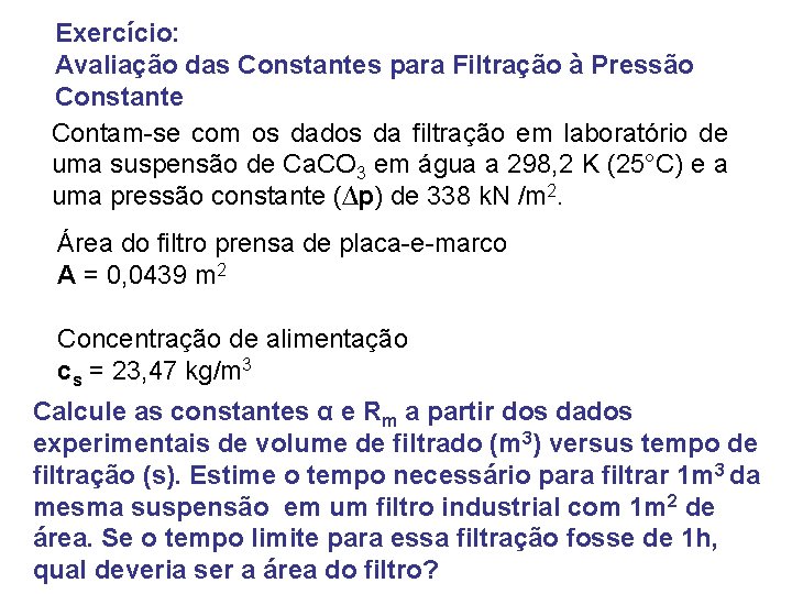 Exercício: Avaliação das Constantes para Filtração à Pressão Constante Contam-se com os dados da